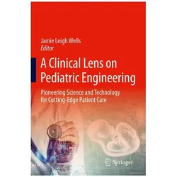 A Clinical Lens on Pediatric Engineering, Fachbücher von Jamie Leigh Wells