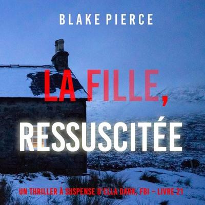 La Fille, Ressuscitée (Un Thriller à Suspense d'Ella Dark, FBI – Livre 21) - Blake Pierce, Audio, 9798341582163