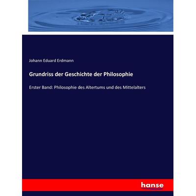 Grundriss der Geschichte der Philosophie, Taschenbuch von Johann Eduard Erdmann, Hansebooks, 978-3-7436-8173-6