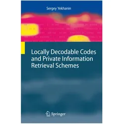 Locally Decodable Codes and Private Information Retrieval Schemes, Fachbücher von Sergey Yekhanin