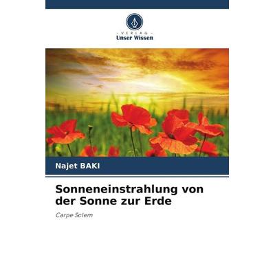 Sonneneinstrahlung von der Sonne zur Erde, Taschenbuch von Najet Baki, Verlag Unser Wissen, 978-620-8-09596-3