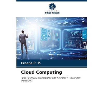 Cloud Computing, Taschenbuch von Freeda P. P., Verlag Unser Wissen, 978-620-8-81733-6