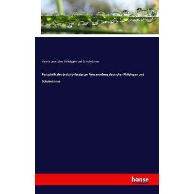 Festschrift der dreiundvierzigsten Versammlung deutscher Philologen und Schulmänner, Taschenbuch von Verein Deutscher Philologen und Schulmänner,