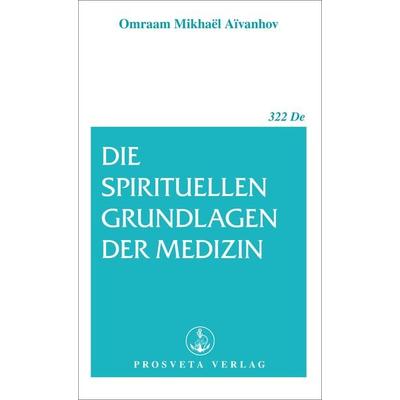 Die spirituellen Grundlagen der Medizin, Taschenbuch von Omraam Mikhael Aivanhov, Prosveta Deutschland, 978-3-89515-060-9