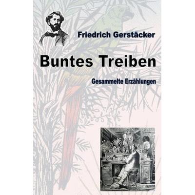 Werkausgabe Friedrich Gerstäcker Ausgabe letzter Hand / Buntes Treiben, Taschenbuch von Friedrich Gerstäcker, Epubli, 978-3-7529-8985-4