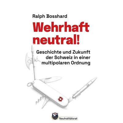 Wehrhaft neutral!, Taschenbuch von Ralph Bosshard, Zeitpunkt, 978-3-907263-31-0