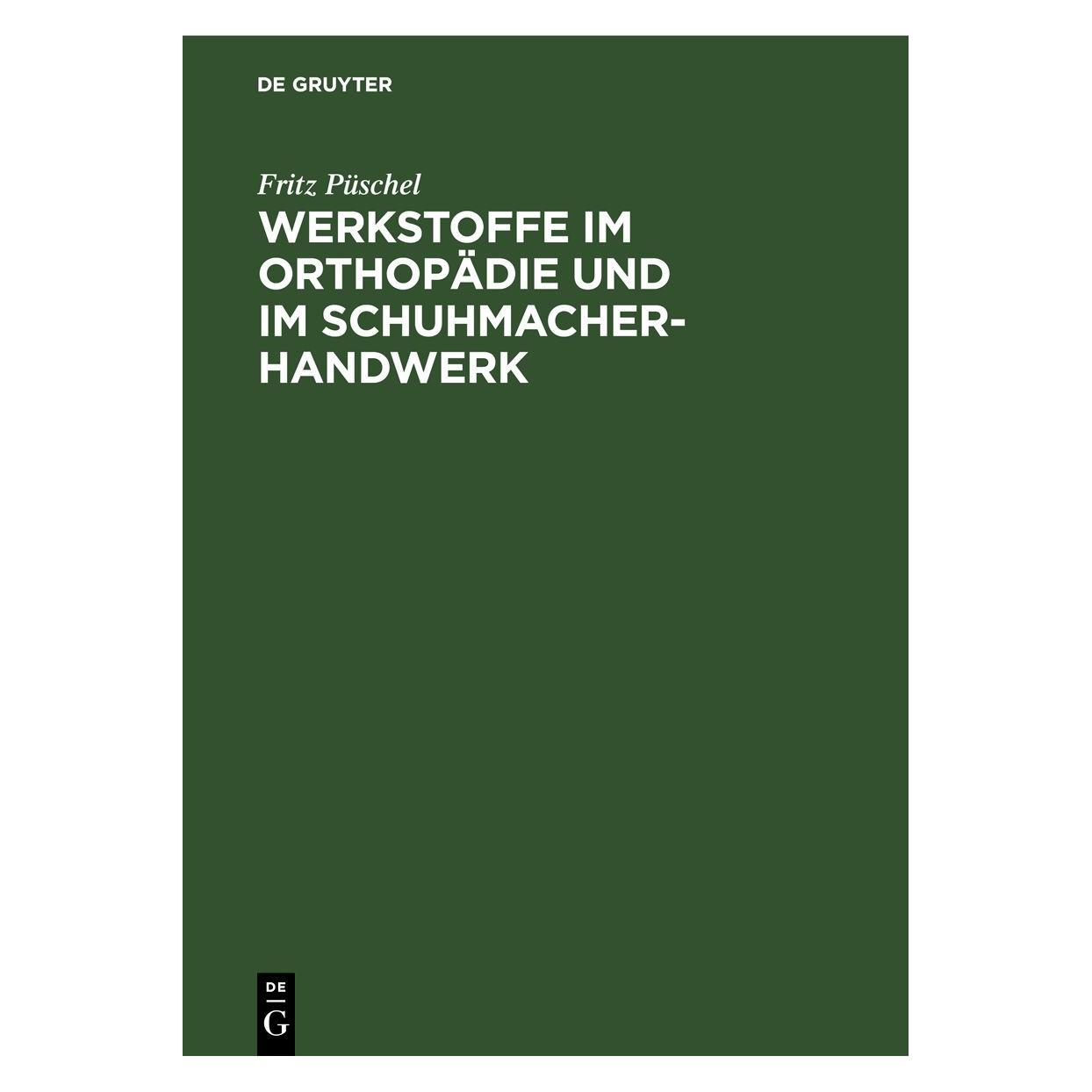 De Gruyter Werkstoffe im Orthopädie und im Schuhmacher-Handwerk (Deutsch, Hardcover, Fritz Püschel) (35121079)