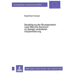 Bewältigung der Brustoperation nach Mamma-Karzinom im Spiegel veränderter Körpererfahrung, Fachbücher von Birgit Ebert-Hampel