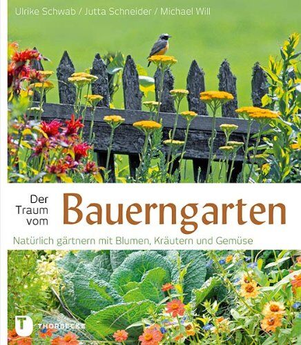 Ulrike Schwab - Der Traum vom Bauerngarten - Natürlich gärtnern mit Blumen: Natürlich gärtnern mit Blumen, Kräutern und Gemüse - Preis vom 09.10.2026 07:28:09 h