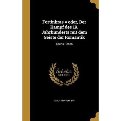 Fortinbras = oder, Der Kampf des 19. Jahrhunderts mit dem Geiste der Romantik, Gebundene Ausgabe von Julius Bab, Creative Media Partners, LLC,