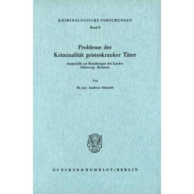 Probleme der Kriminalität geisteskranker Täter, dargestellt am Krankengut des Landes Schleswig-Holstein., Taschenbuch von Andreas Schmidt, Duncker &