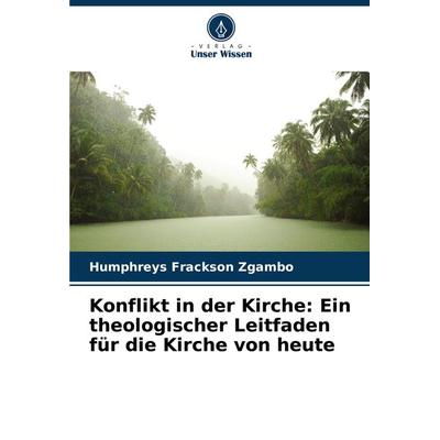 Konflikt in der Kirche: Ein theologischer Leitfaden für die Kirche von heute, Taschenbuch von Humphreys Frackson Zgambo, Verlag Unser Wissen,