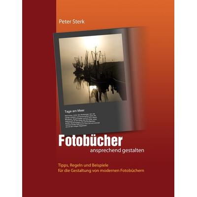 Fotobücher ansprechend gestalten, Taschenbuch von Peter Sterk, BoD – Books on Demand, 978-3-8391-7981-9