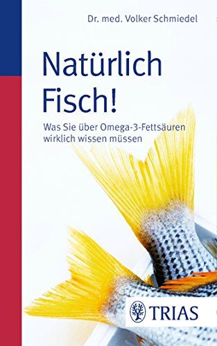 Volker Schmiedel - Natürlich Fisch!: Was Sie über Omega-3-Fettsäuren wirklich wissen müssen - Preis vom 11.10.2026 03:10:56 h