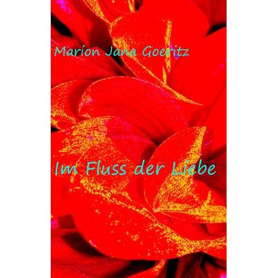 Im Fluss der Liebe, Taschenbuch von Marion Jana Goeritz, BoD – Books on Demand, 978-3-7392-3489-2