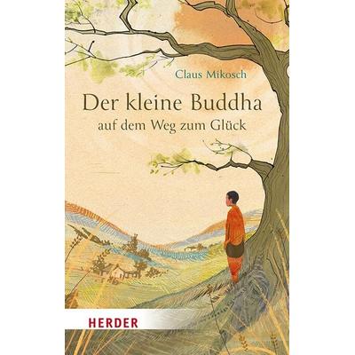 Der kleine Buddha auf dem Weg zum Glück, Taschenbuch von Claus Mikosch, Herder, 978-3-451-03771-9
