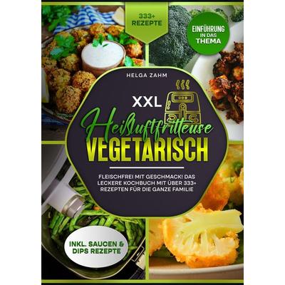 XXL Heißluftfritteuse Kochbuch Vegetarisch, Gebundene Ausgabe von Helga Frei, Tredition, 978-3-384-21273-3