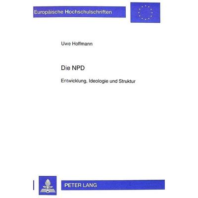 Die NPD, Taschenbuch von Uwe Hoffmann, Peter Lang GmbH, Internationaler Verlag der Wissenschaften, 978-3-631-35439-1