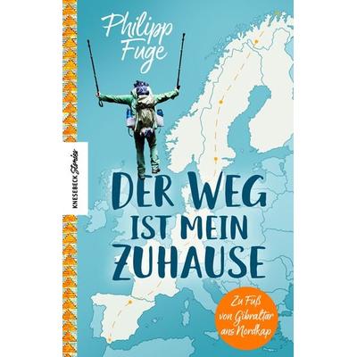 Der Weg ist mein Zuhause, Taschenbuch von Philipp Fuge, Knesebeck, 978-3-95728-462-4