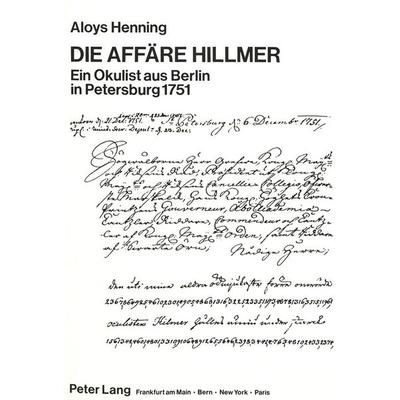 Die Affäre Hillmer- Ein Okulist aus Berlin in Petersburg 1751, Taschenbuch von Aloys Henning, Peter Lang GmbH, Internationaler Verlag der