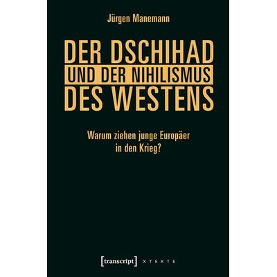 Der Dschihad und der Nihilismus des Westens, Taschenbuch von Jürgen Manemann, Transcript, 978-3-8376-3324-5