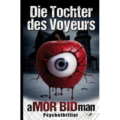 Die Tochter des Voyeurs, Taschenbuch von Amor Bidman, Epubli, 978-3-565-07211-8