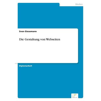 Die Gestaltung von Webseiten, Taschenbuch von Sven Giesemann, GRIN, 978-3-8386-1948-4