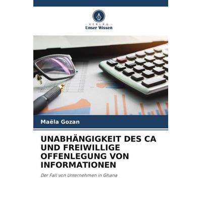 UNABHÄNGIGKEIT DES CA UND FREIWILLIGE OFFENLEGUNG VON INFORMATIONEN, Taschenbuch von Maëla Gozan, Verlag Unser Wissen, 978-620-5-02399-0