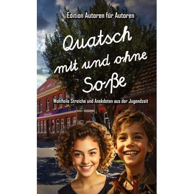 Quatsch mit und ohne Soße - Wohlfeile Streiche und Anekdoten aus der Jugendzeit, Gebundene Ausgabe von Edition "Autoren für Autoren"; Tredition,