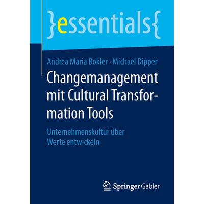 Changemanagement mit Cultural Transformation Tools, Taschenbuch von Andrea Maria Bokler,Michael Dipper, Springer Fachmedien Wiesbaden GmbH
