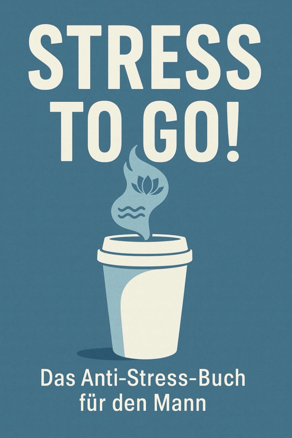 STRESS TO GO! Das Anti Stress Buch für den Mann. Dein Weg zu mehr Gelassenheit!: Für die maskuline Meisterschaft im Umgang mit dem ganzen Schlamassel des Lebens! - Preis vom 13.10.2026 11:25:28 h