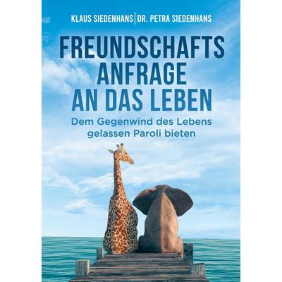 FREUNDSCHAFTSANFRAGE AN DAS LEBEN, Taschenbuch von Klaus Siedenhans,Petra Siedenhans, Tredition, 978-3-347-75695-3