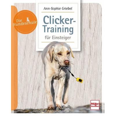 Clicker-Training für Einsteiger, Taschenbuch von Ann-Sophie Griebel, Müller Rüschlikon, 978-3-275-02261-8