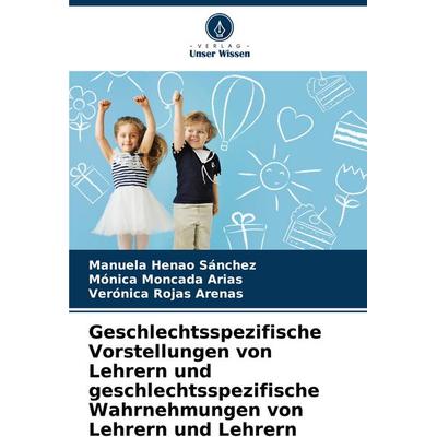 Geschlechtsspezifische Vorstellungen von Lehrern und geschlechtsspezifische Wahrnehmungen von Lehrern und Lehrern, Taschenbuch von Manuela Henao