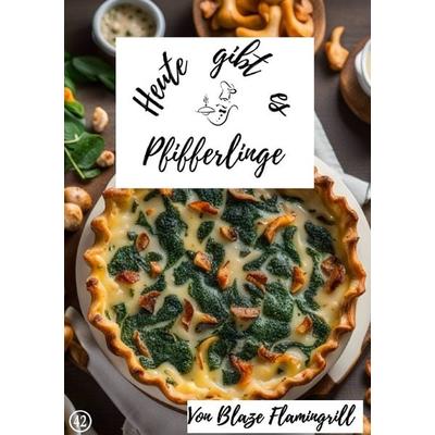 Heute gibt es / Heute gibt es - Pfifferlinge, Taschenbuch von Blaze Flamingrill, Epubli, 978-3-7584-0198-5