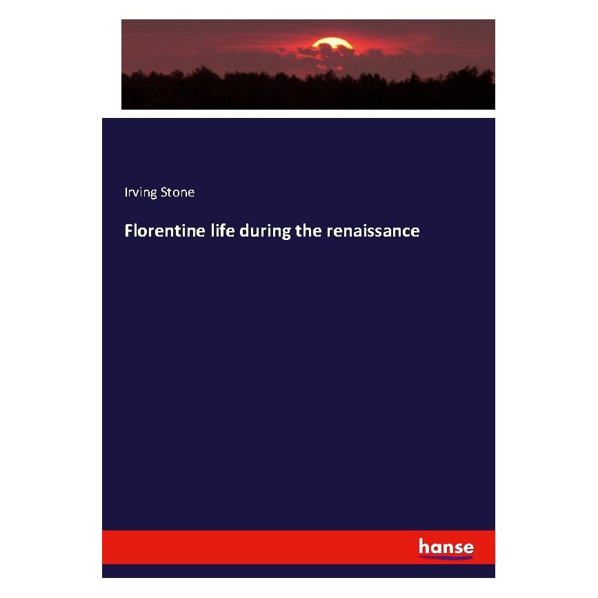 Hansebooks Florentine life during the renaissance (Englisch, Softcover, Irving Stone) (56017792)
