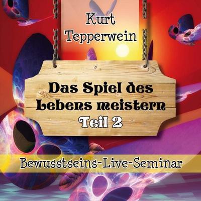 Bewusstseins-Live-Seminar: Das Spiel des Lebens meistern - Teil 2 - , Audio, 4250618870144