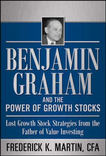 Frederick Martin - Benjamin Graham and the Power of Growth Stocks: Lost Growth Stock Strategies from the Father of Value Investing - Preis vom 09.10.2026 07:28:09 h