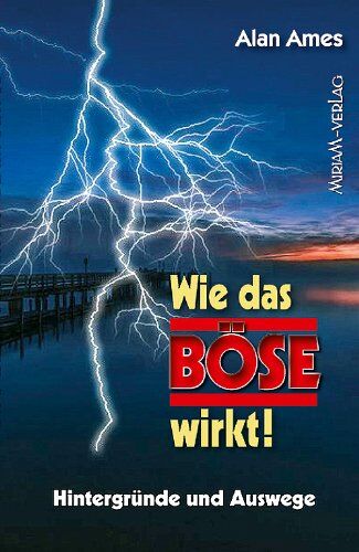 Alan Ames - Wie das Böse wirkt!: Hintergründe und Auswege - Preis vom 18.10.2026 15:28:09 h