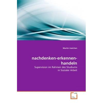 Ineichen, M: nachdenken-erkennen-handeln, Taschenbuch von Martin Ineichen, VDM, 978-3-639-30739-9