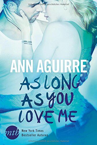 Ann Aguirre - As Long As You Love Me (MIRA Star Bestseller Autoren Romance) - Preis vom 17.10.2026 19:25:27 h