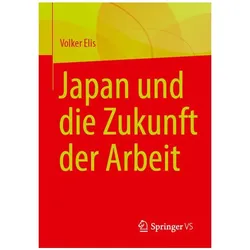 Japan und die Zukunft der Arbeit, Fachbücher von Volker Elis