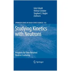 Studying Kinetics with Neutrons, Fachbücher von Stephen E. Nagler, Helmut Schober, Götz Eckold