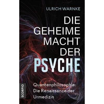 Die geheime Macht der Psyche, Taschenbuch von Ulrich Warnke, Scorpio Verlag, 978-3-95803-535-5
