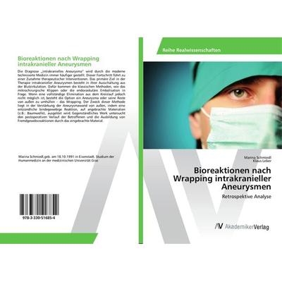 Bioreaktionen nach Wrapping intrakranieller Aneurysmen, Taschenbuch von Marina Schmiedl,Klaus Leber, AV Akademikerverlag, 978-3-330-51685-4