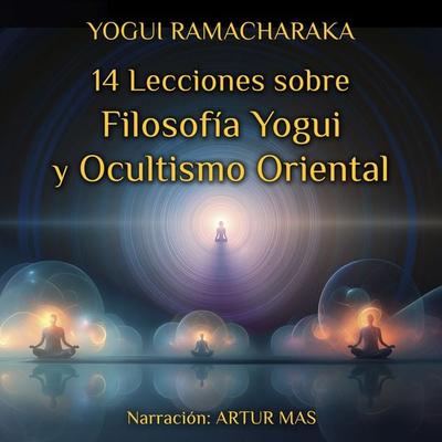 14 Lecciones Sobre Filosofía Yogui y Ocultismo Oriental - Yogui Ramacharaka, Audio, 4070169955288