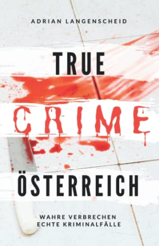 Adrian Langenscheid - True Crime Österreich I Wahre Verbrechen – Echte Kriminalfälle: Ein erschütterndes Portrait menschlicher Abgründe (True Crime International, Band 10) - Preis vom 17.10.2026 19:25:27 h