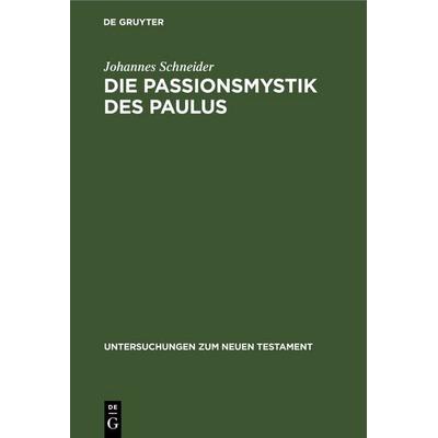 Die Passionsmystik des Paulus, Gebundene Ausgabe von Johannes Schneider, De Gruyter, 978-3-11-248621-4