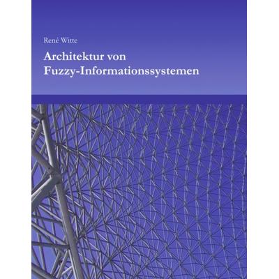 Architektur von Fuzzy-Informationssystemen, Paperback von Rene Witte, BoD – Books on Demand, 978-3-8311-4149-4