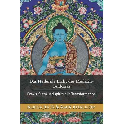 Das Heilende Licht des Medizin-Buddhas, Taschenbuch von Alicia Jia Dong, Independently Published